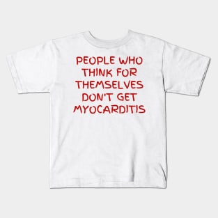 People who think for themselves don't get myocarditis Kids T-Shirt